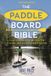 The Bloomsbury Publishing Plc The Paddleboard Bible 2nd edition