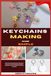 Keychains Making Made Simple: Create Fun, Custom Keychains In Minutes