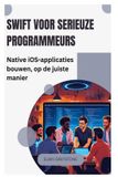 Swift voor serieuze programmeurs: Native iOS-applicaties bouwen, op de juiste manier