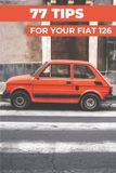 77 Fiat 77 Pro Tips for Your Fiat 126