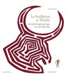 Le feuilleton de Thésée: La mythologie grecque en cent épisodes