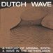 Sonic Rendezvous Various Artists - Dutch Wave - A History Of Minimal Synth & Wave In The Netherlands (LP)