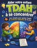 Aider votre enfant TDAH à se concentrer, Jeux simples pour apaiser l’esprit et renforcer l’attention (6–8 ans): Une approche douce et efficace avec ... l’agitation et développer l’autocontrôle