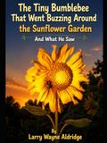 The Tiny Bumblebee That Went Buzzing Around the Sunflower Garden: And What He Saw