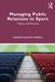 Managing Routledge Managing Public Relations in Sport: Theory and Practice Paperback