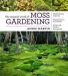 The Timber Press The Magical World of Moss Gardening