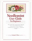Needlepoint User Guide For Beginners: The Complete Plain-Language Guide to Mastering Canvas, Stitches, Thread, Finishing, and Framing from Your Very First Stitch — No Experience Needed