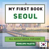 My First Book Seoul: All About Seoul For Kids