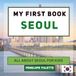 My First Book Seoul: All About Seoul For Kids
