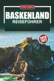 BASKENLAND REISEFÜHRER 2026-2027: San Sebastián, Bilbao, Pintxos-Bars, Küstenwanderungen und die Weinrouten von Rioja für Erstbesucher