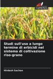 Studi OmniScriptum SRL Studi sull'uso a lungo termine di erbicidi nel sistema di coltivazione riso-grano