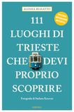 111 luoghi di Trieste che devi proprio scoprire. Ediz. a colori