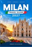 GUIDE DE VOYAGE MILAN 2027 : Itinéraires pratiques à travers les galeries, les trattorias et les escapades au bord du lac
