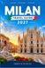GUIDE DE VOYAGE MILAN 2027 : Itinéraires pratiques à travers les galeries, les trattorias et les escapades au bord du lac