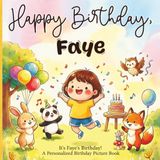 It's Faye's Birthday!: A Personalized Birthday Story About Cake, Balloons, Friends, and Magical Surprises