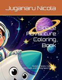 Space Adventure Coloring Book: Rockets, Planets, Cute Aliens, Astronauts, and Exciting Space Missions!