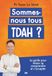 Sommes-nous tous TDAH ?: Le guide pour mieux se comprendre et s'accepter