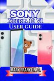 Sony Xperia 10 VI User Guide: Understanding Every Feature, Optimizing Performance, and Troubleshooting Problems