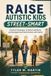 RAISE AUTISTIC KIDS STREET-SMART: Practical Strategies to Build Confidence and Navigate Real World Safety with Clarity