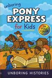 Unboring Pony Express for Kids: Funny, Interesting, Concise Guide to the Pony Express, Dangerous Rides, And Wild True Stories You Wont Believe Are Real