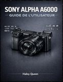 SONY ALPHA A6000 GUIDE DE L'UTILISATEUR