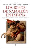 Los Napoleon's Robberies in Spain: Chronicle of the Greatest Looting of Spanish Heritage