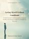 Loving Myself Without Conditions: A Guided Journal for Self-Acceptance, Emotional Healing, and Letting Go of Who You Thought You Had to Be