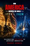 HOW AMERICA INVENTED THE WORLD