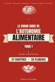 Le Libri GmbH Le Grand Guide de l'Autonomie Alimentaire: Cultiver, récolter, conserver, cuisiner — Tome 1