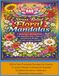 Stress Relief Floral Mandellas: A Relaxing Coloring Book With Beautiful Flower Patterns Symmetrical Designs and Calm Creative Escapes