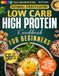 Low Carb High Protein Cookbook for Beginners Sustainable Strength Blueprint