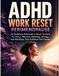 The ADHD Perimenopause Work Reset: A 6-Week Guide for ADHD, Brain Fog, Focus, Memory, and Workday Confidence