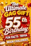 The Ultimate Gag Gift for a 55th Birthday Fun Facts, Trivia & Brain Challenges: Printed on Natural Groundwood Paper for a Warm, Classic Reading Experience