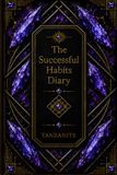 The Successful Habits Diary: A Guided Daily Journal for Goal Setting, Habit Tracking, Productivity, Personal Growth, Time Management, and Success