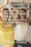 40 Libri GmbH 40 and Thriving: A Woman's Complete Hormone Reset Plan to Lose Weight, Sleep Better, Balance Your Mood, and Reclaim Your Vitality