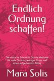 Endlich Ordnung schaffen!: Die einfache Schritt für Schritt Methode für mehr Struktur, weniger Stress und einen aufge-räumten Alltag