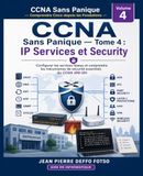 CCNA Sans Panique IP Services et Security: Comprendre Cisco depuis les Fondations Tome 4