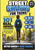 Street-Smarts for Teens: The Honest Book of Whys - 101 Real Answers to Handle Tricky Situations, Stay Safe & Think Clearly Under Pressure