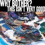 This Why Bother? - This Isn't Very Good (12" Single)