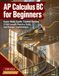 AP Calculus BC for Beginners: Exam Study Guide, Content Review, 2 Full-Length Practice Tests, and Answer Explanations