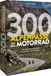 300 Alpenpässe mit dem Motorrad: Ultimative Kurvenstraßen und Rundtouren in den Ost- und Westalpen