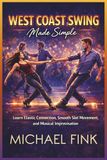 West Coast Swing Made Simple: Learn Elastic Connection, Smooth Slot Movement, and Musical Improvisation