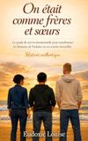 ON ETAIT COMME FRERES ET SOEURS: Récit authentique