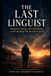 The Last Linguist: Endangered Languages, Their Final Speakers, and the Knowledge That Dies With Each One