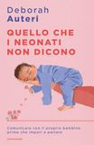 Quello Mondadori Quello che i neonati non dicono. Comunicare con il proprio bambino prima che impari a parlare
