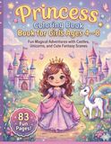 Princess Coloring Book For Girls Ages 4-8: Fun Magical Adventures with Castles,Cute Princesses, and Fantasy Scenes