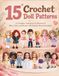 15 Crochet Doll Patterns: A Complete Amigurumi Collection of Boys, Girls, and Besties with Step-by-Step Instructions