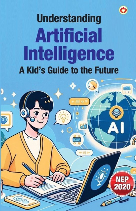 Understanding Libri GmbH Understanding Artificial Intelligence: A Kid's Guide to the Future