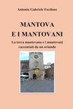 MANTOVA E I MANTOVANI: La terra mantovana e i mantovani raccontati da un oriundo