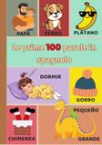 Le prime 100 parole in spagnolo: Libro illustrato per bambini da 1 a 3 anni